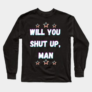 Will You Shut Up Man Joe  2020 Long Sleeve T-Shirt